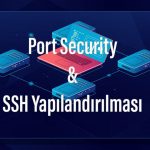 [TR] Switch'lerde Port Security ve SSH Yapılandırılması